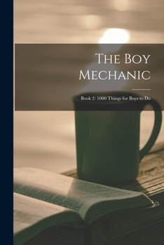 Paperback The boy Mechanic: Book 2: 1000 Things for Boys to Do Book