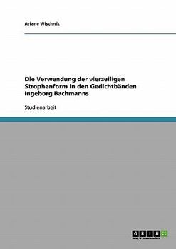 Paperback Die Verwendung der vierzeiligen Strophenform in den Gedichtbänden Ingeborg Bachmanns [German] Book