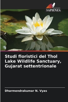 Studi floristici del Thol Lake Wildlife Sanctuary, Gujarat settentrionale (Italian Edition)