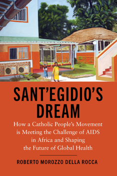 Paperback Sant'Egidio's Dream: How a Catholic People's Movement Is Meeting the Challenge of AIDS in Africa and Shaping the Future of Global Health Book