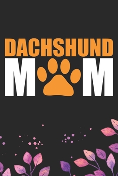 Dachshund Mom: Cool Dachshund Dog Journal Notebook - Dachshund Puppy Lover Gifts – Funny Dachshund Dog Notebook - Dachshund Owner Gifts – Dachshund Dad & Mom Gifts. 6 x 9 in 120 pages