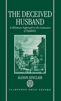 Hardcover The Deceived Husband: A Kleinian Approach to the Literature of Infidelity Book