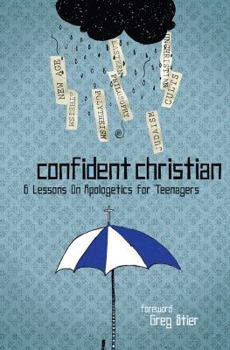 Paperback Confident Christian: 6 Lessons on Apologetics for Teenagers Book