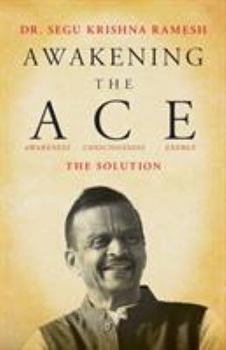 Paperback Awakening the ACE (Awareness, Consciousness, Energy): The Solution Book