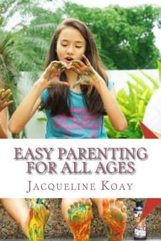 Paperback Easy Parenting For All Ages: A Guide For Raising Happy Strong Kids Book