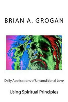 Paperback Daily Applications of Unconditional Love: Using Spiritual Principles Effectively Book