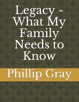 Legacy - What My Family Needs to Know