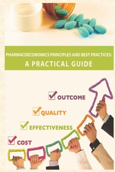 Paperback Pharmacoeconomics Principles and Best Practices: A Practical Guide Book