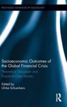 Socioeconomic Outcomes of the Global Financial Crisis: Theoretical Discussion and Empirical Case Studies - Book  of the Routledge Advances in Sociology