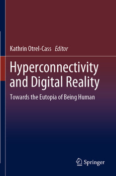 Paperback Hyperconnectivity and Digital Reality: Towards the Eutopia of Being Human Book