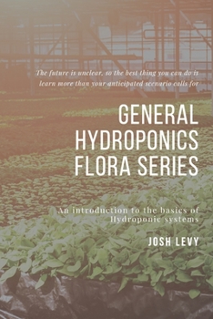 Paperback General Hydroponics Flora Series: The Ultimate Beginners Guide to Building a Hydroponic System Book