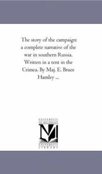 The story of the campaign: a complete narrative of the war in southern Russia. Written in a tent in the Crimea.