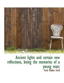 Paperback Ancient Lights and Certain New Reflections, Being the Memories of a Young Man; Book