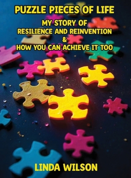 Hardcover Puzzle Pieces of Life - My Story of Resilience and Reinvention - How You Can Achieve It Too: Puzzle Pieces of Life - My Story of Resilience and Reinve Book