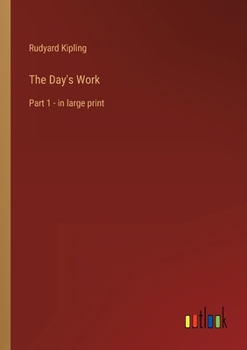 The Day's Work: Part 1 - in large print