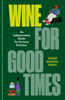 Hardcover Wine for Good Times: An Indispensable Guide for Curious Drinkers Book