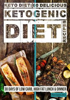 Paperback Keto Diet: 60 Delicious Ketogenic Diet Recipes: 30 Days of Low Carb, High Fat Lunch & Dinner Book