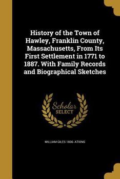 Paperback History of the Town of Hawley, Franklin County, Massachusetts, From Its First Settlement in 1771 to 1887. With Family Records and Biographical Sketche Book