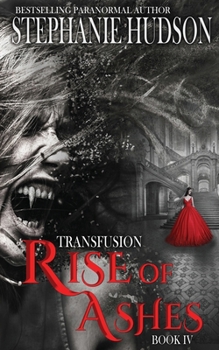 Rise of Ashes - Book #4 of the Transfusion Saga