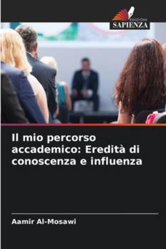 Il mio percorso accademico: Eredità di conoscenza e influenza (Italian Edition)