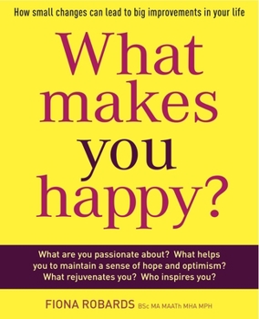 Paperback What Makes You Happy?: How Small Changes Can Lead to Big Improvements in Your Life Book
