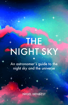 Hardcover The Night Sky: An Astronomers Guide to the Night Sky and the Universe Book