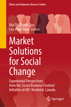 Market Solutions for Social Change: Experiential Perspectives from the 'Social Business Creation' Initiative at HEC Montréal, Canada