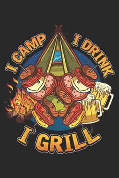 Paperback I camp I drink I grill: Mens Funny Camping Drinking Grilling With Saying Gift Dad Journal/Notebook Blank Lined Ruled 6x9 100 Pages Book