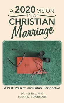 Hardcover A 2020 Vision in a Christian Marriage: A Past, Present, and Future Perspective Book