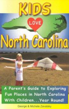 Paperback Kids Love North Carolina: A Parent's Guide to Exploring Fun Places in North Carolina with Children. . .Year Round! Book