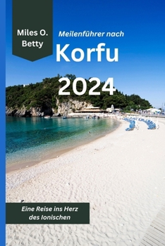 Meilenführer nach Korfu 2024: Eine Reise ins Herz des Ionischen (German Edition)