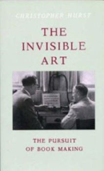 Hardcover The Invisible Art: The Pursuit of Book Making Book