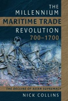 Hardcover The Millennium Maritime Trade Revolution, 700-1700: How Asia Lost Maritime Supremacy Book