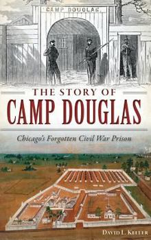 Hardcover The Story of Camp Douglas: Chicago's Forgotten Civil War Prison Book