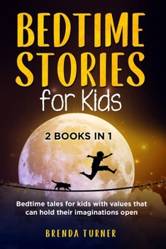 Bedtime Stories for Kids (2 Books in 1): Bedtime tales for kids with values that can hold their imaginations open. !!