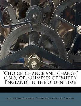 Paperback Choice, Chance and Change (1606) Or, Glimpses of Merry England in the Olden Time Book