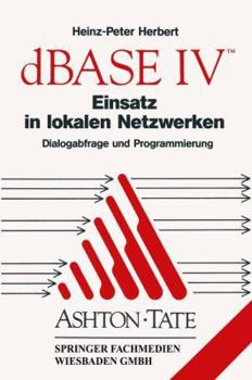 Paperback dBASE IV Einsatz in Lokalen Netzwerken (Lan): Dialogabfrage Und Programmierung [German] Book