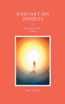 Paperback Kontakt ins Jenseits: Dieses Buch ist ein Zugang [German] Book