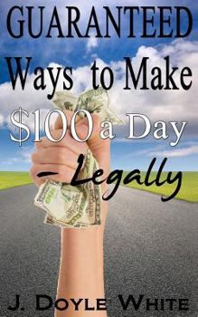 Paperback Guaranteed Ways to Make $100 a Day Legally Book