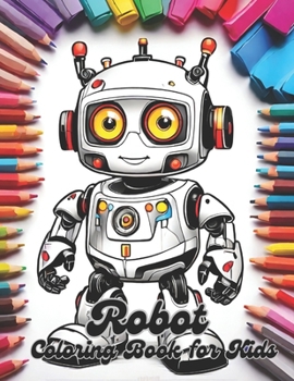 Robot Coloring Book for Kids: 50 Robot Designs with Colorful Robot Coloring Book Cover.