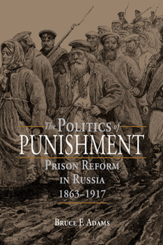 Paperback The Politics of Punishment: Prison Reform in Russia, 1863-1917 Book