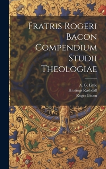 Hardcover Fratris Rogeri Bacon Compendium studii theologiae [Latin] Book