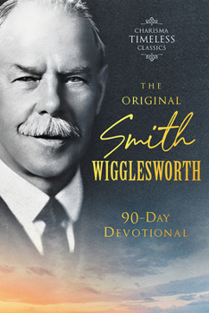 Paperback The Original Smith Wigglesworth 90-Day Devotional Book