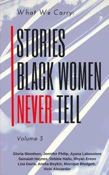 Paperback What We Carry: Stories Black Women Never Tell Volume 3 Book