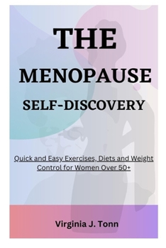 Paperback The Menopause Self-Discovery: Quick and Easy Exercises, Diets and Weights Control for Women Over 50+ Book