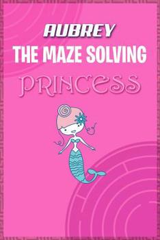 Paperback Aubrey the Maze Solving Princess: Fun Mazes for Kids Games Activity Workbook Book