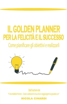 Paperback Il Golden Planner Per La Felicità E Il Successo: Come pianificare gli obiettivi e realizzarli [Italian] Book