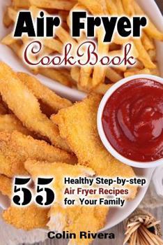 Paperback Air Fryer Cookbook: 55 Healthy Step-by-step Air Fryer Recipes For your Family Book