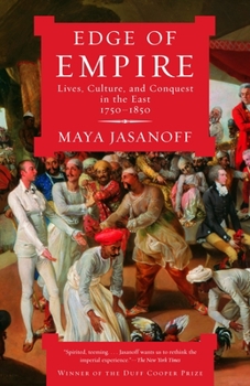 Edge of Empire: Lives, Culture, and Conquest in the East, 1750 - 1850 - Book  of the 