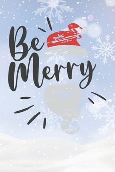 Happy Be Merry I Love You Birthday: Christmas Quote Journal / Notebook / Diary - Cute Snowed Themed Present